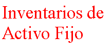 Cuadro de texto: Inventarios deActivo Fijo