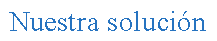 Cuadro de texto: Nuestra soluci�n