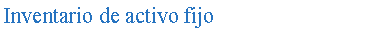 Cuadro de texto: Inventario de activo fijo
