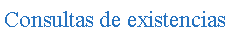 Cuadro de texto: Consultas de existencias