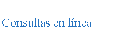 Cuadro de texto: Consultas en l�nea