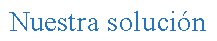 Cuadro de texto: Nuestra soluci�n