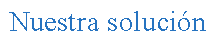 Cuadro de texto: Nuestra soluci�n