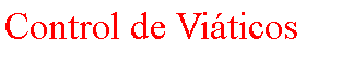 Cuadro de texto: Control de Vi�ticos