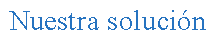 Cuadro de texto: Nuestra soluci�n