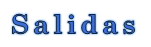 Salidas